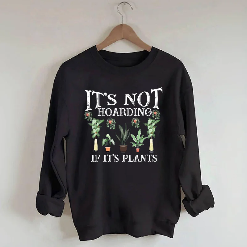 tide vibe sweatshirts -It is Not Hoarding If It is Plants Sweatshirt