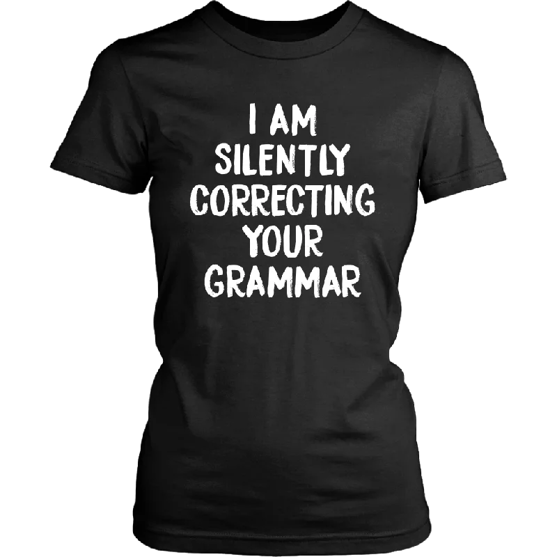 sleek fitness t-shirts -I AM SILENTLY CORRECTING YOUR GRAMMAR Women's T-Shirt