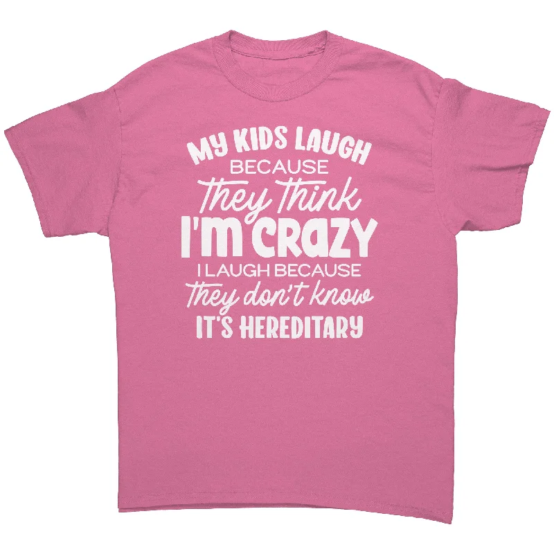 smart tailored t-shirts -My Kids Laugh Because they think I'm Crazy Unisex T-Shirt