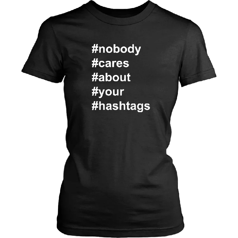 plaid timeless t-shirts -Nobody Cares About Your Hashtags Women's T-Shirt #hashtags