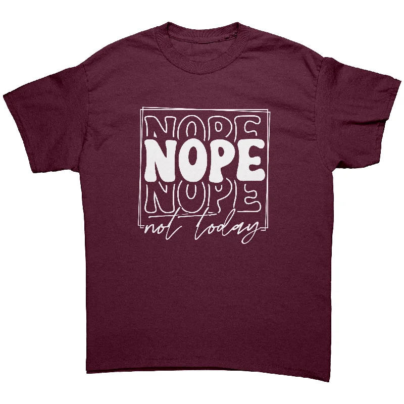 relaxed baggy t-shirts -NOPE Not Today Unisex T-Shirt