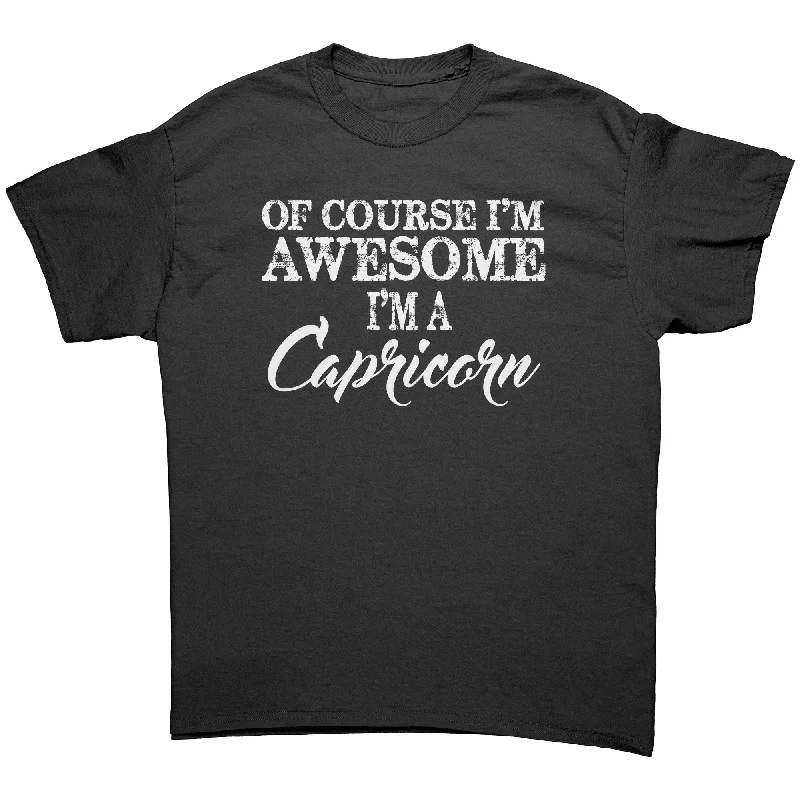 performance quick t-shirts -Of Course I'm Awesome, I'm a Capricorn Unisex T-Shirt