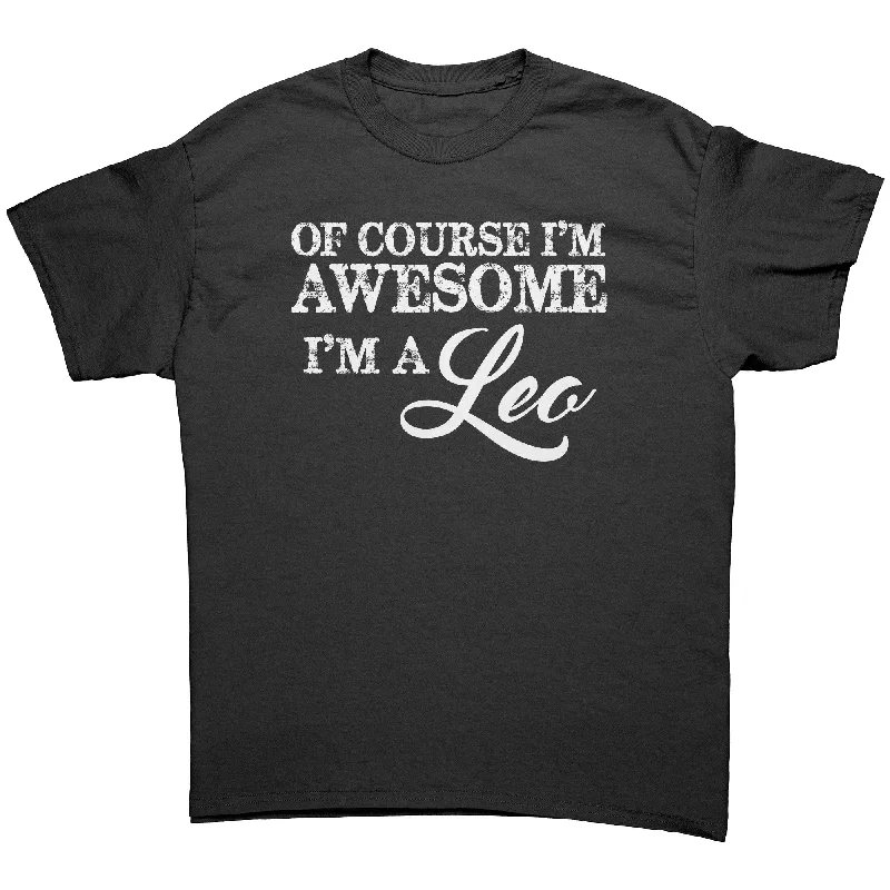 relaxed baggy t-shirts -Of Course I'm Awesome, I'm a Leo Unisex T-Shirt