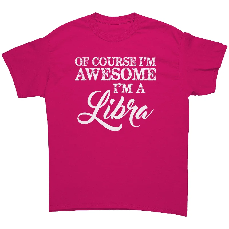 active vented t-shirts -Of Course I'm Awesome, I'm a Libra Unisex T-Shirt