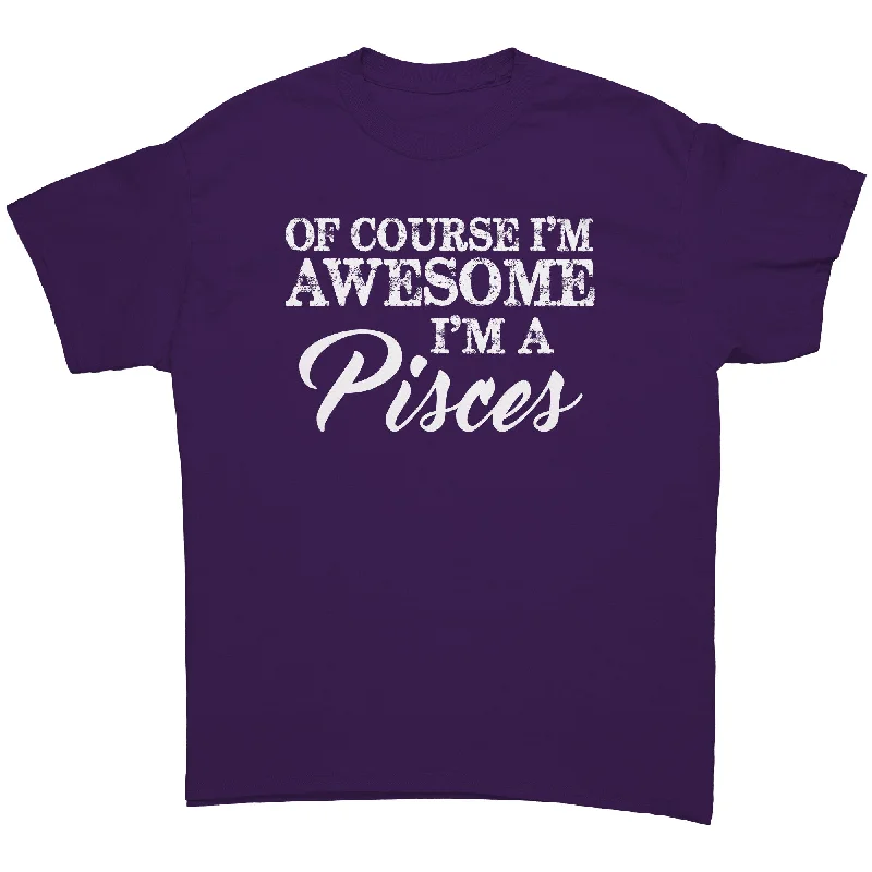 ringer fun t-shirts -Of Course I'm Awesome, I'm a Pisces unisex T-Shirt