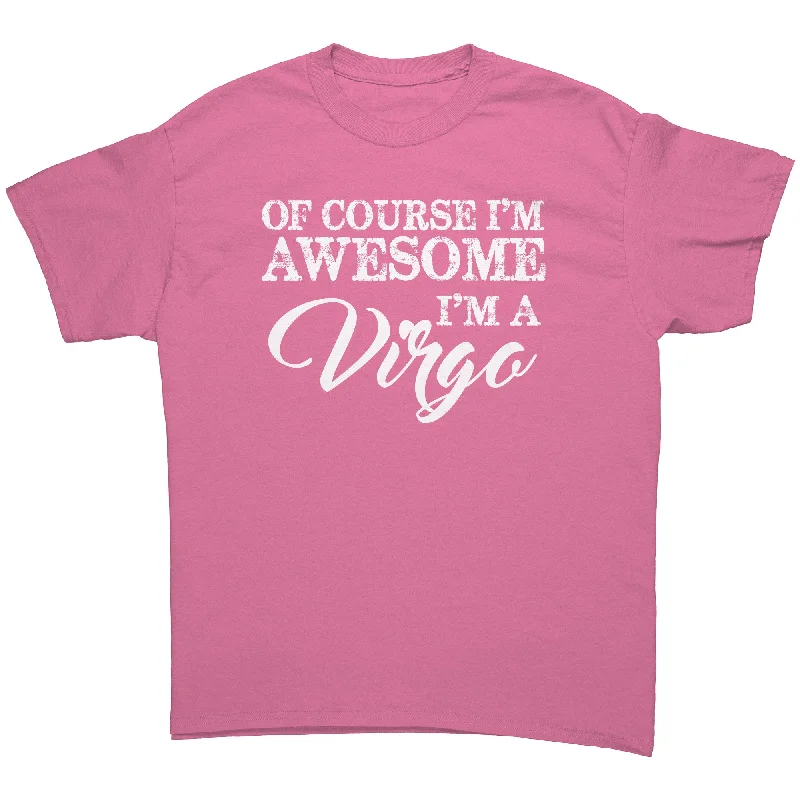 loose chill t-shirts -Of Course I'm Awesome, I'm a Virgo Unisex T-Shirt