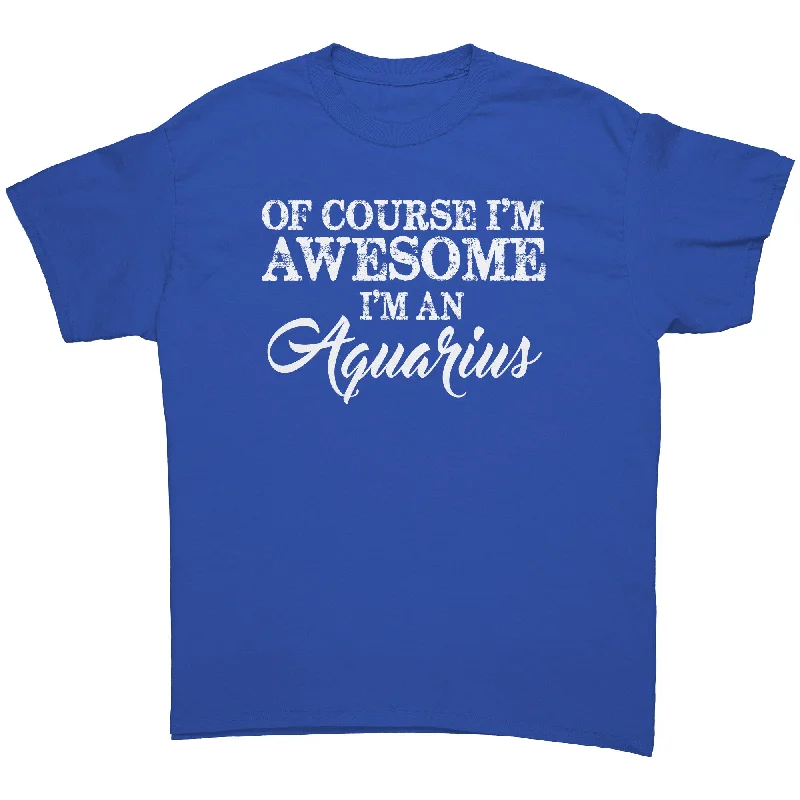 vivid athletic t-shirts -Of Course I'm Awesome, I'm an Aquarius unisex T-Shirt